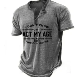 New OUKU Birthday Mens Graphic Shirt Henley Tee Letter Clothing Apparel 3D Print Outdoor Casual Short Sleeve Button Down Fashion Designer Comfortable Don Know How Act My Age 'Ve Never Been This Old Before Vint