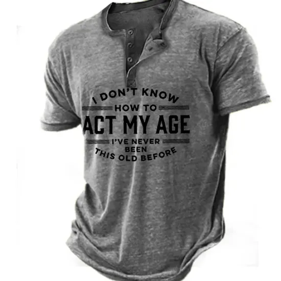 New OUKU Birthday Mens Graphic Shirt Henley Tee Letter Clothing Apparel 3D Print Outdoor Casual Short Sleeve Button Down Fashion Designer Comfortable Don Know How Act My Age 'Ve Never Been This Old Before Vint